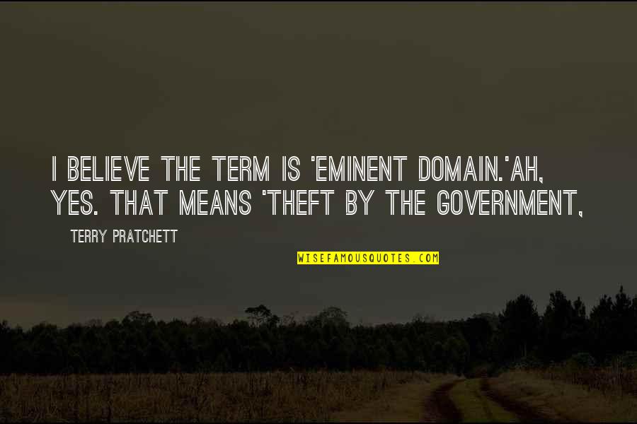 Eminent Domain Quotes By Terry Pratchett: I believe the term is 'eminent domain.'Ah, yes.