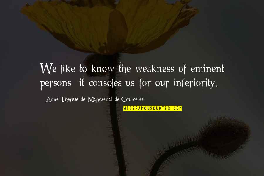 Eminent Quotes By Anne-Therese De Marguenat De Courcelles: We like to know the weakness of eminent