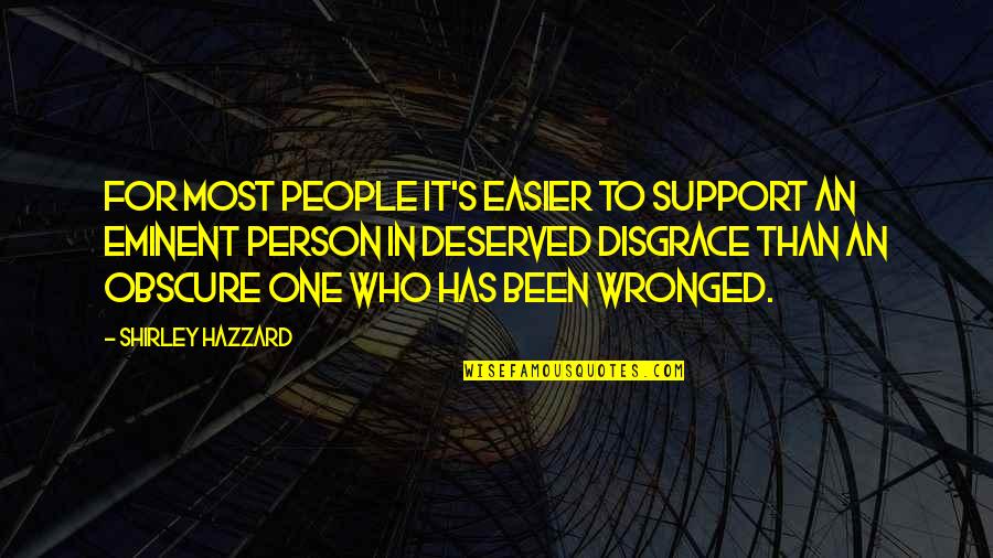 Eminent Quotes By Shirley Hazzard: For most people it's easier to support an