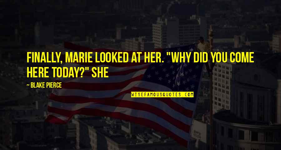 Eminente Definicion Quotes By Blake Pierce: Finally, Marie looked at her. "Why did you