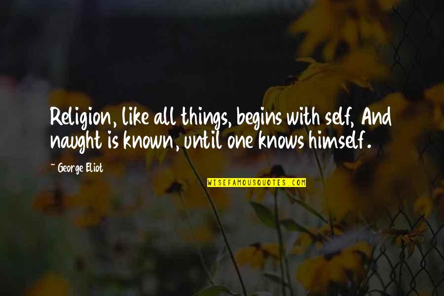 Eminentia Iliopubica Quotes By George Eliot: Religion, like all things, begins with self, And
