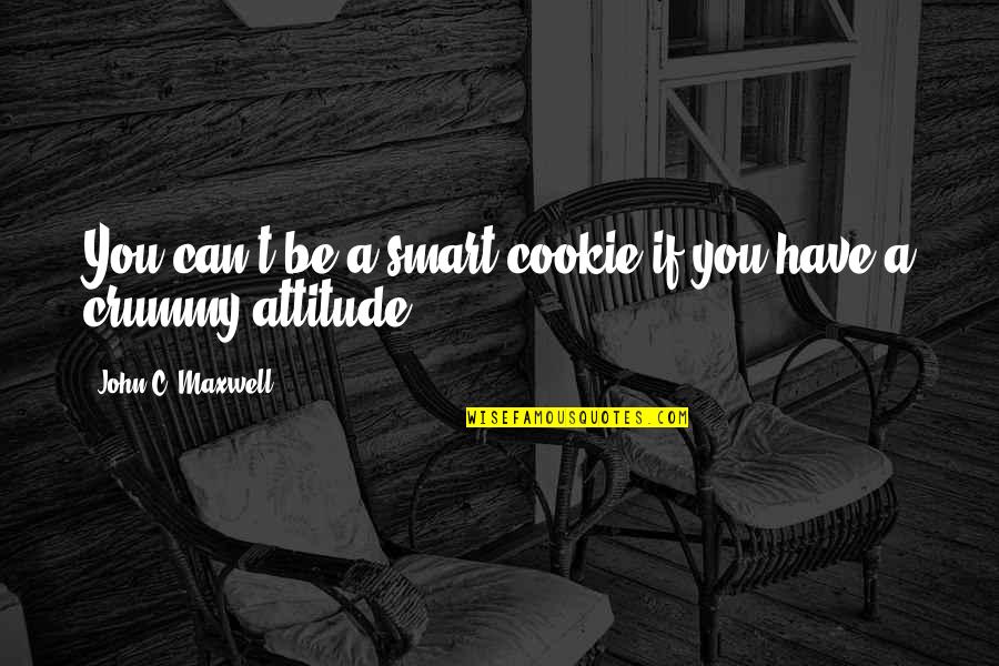 Eminentia Intercondylaris Quotes By John C. Maxwell: You can't be a smart cookie if you