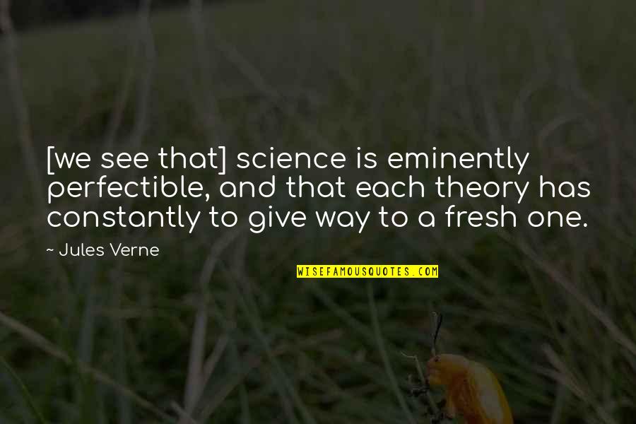 Eminently Quotes By Jules Verne: [we see that] science is eminently perfectible, and