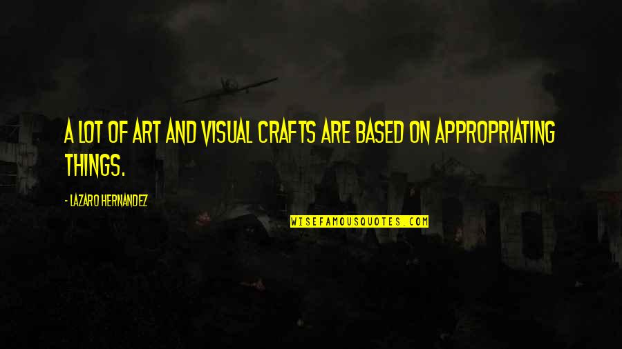 Emini S&p Quotes By Lazaro Hernandez: A lot of art and visual crafts are Emini S&p Quotes By Lazaro Hernandez: A lot of art and visual crafts are