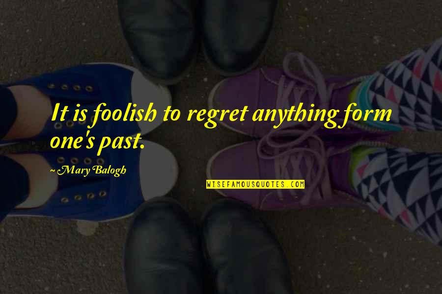 Emir Faisal Quotes By Mary Balogh: It is foolish to regret anything form one's