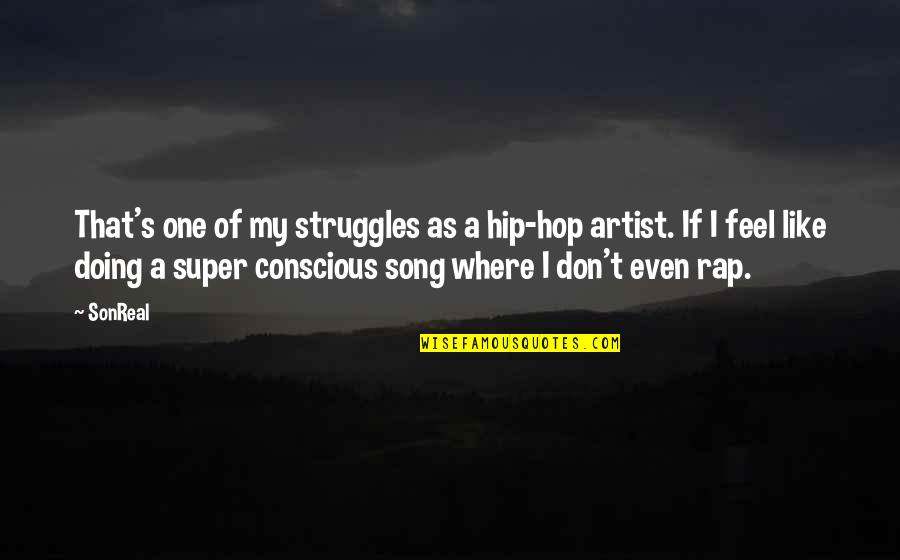Emir Sader Quotes By SonReal: That's one of my struggles as a hip-hop