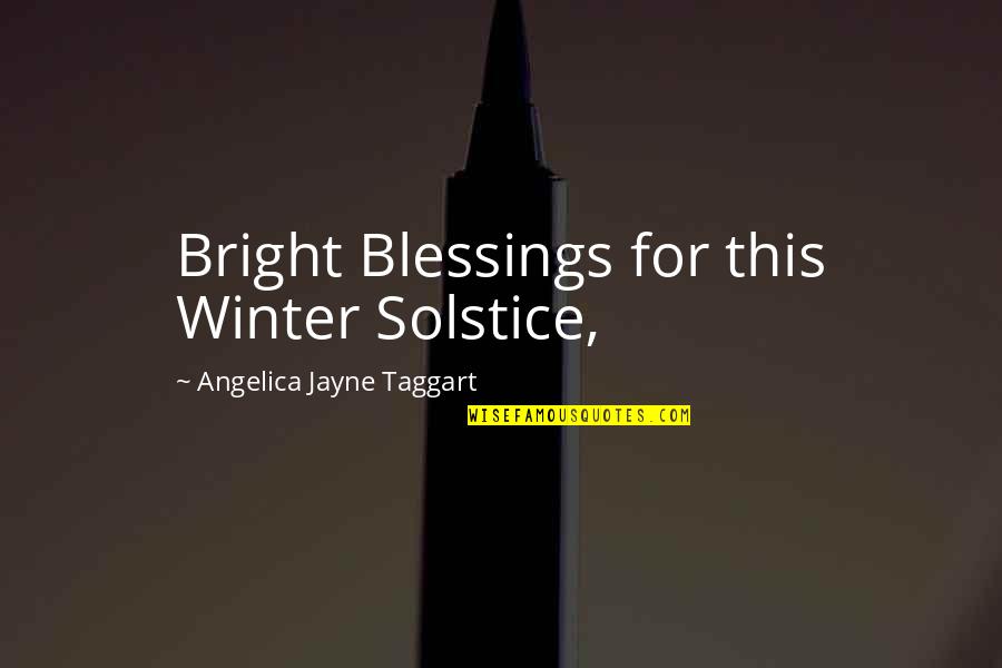 Emirlis Quotes By Angelica Jayne Taggart: Bright Blessings for this Winter Solstice,