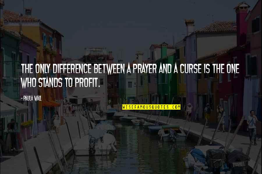 Emiroglu Denizcilik Quotes By Paula Wall: The only difference between a prayer and a