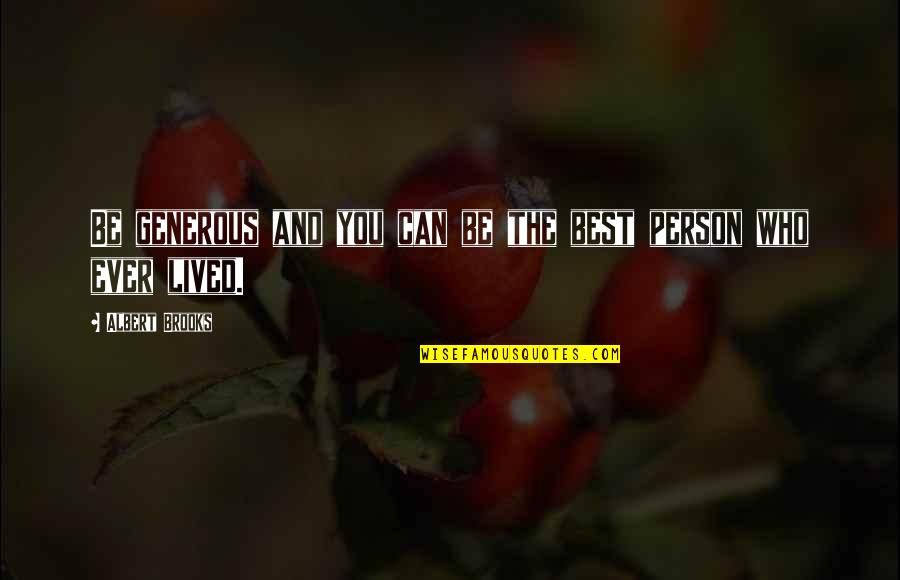 Emirs Quotes By Albert Brooks: Be generous and you can be the best Emirs Quotes By Albert Brooks: Be generous and you can be the best