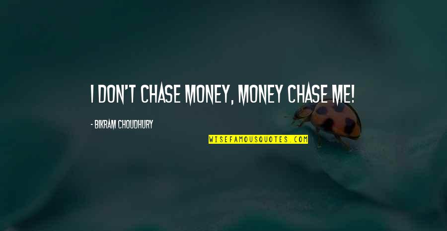 Emisense Quotes By Bikram Choudhury: I don't chase money, money chase me!
