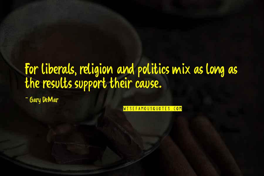 Emisense Quotes By Gary DeMar: For liberals, religion and politics mix as long