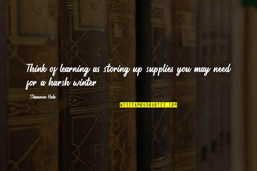Emisense Quotes By Shannon Hale: Think of learning as storing up supplies you