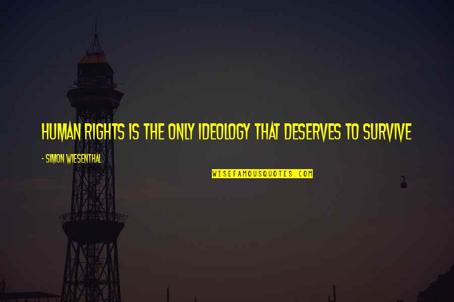 Emisiuni Kanal D Quotes By Simon Wiesenthal: Human rights is the only ideology that deserves Emisiuni Kanal D Quotes By Simon Wiesenthal: Human rights is the only ideology that deserves