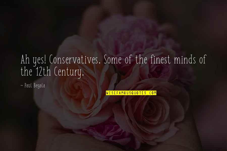 Emisiuni Pentru Quotes By Paul Begala: Ah yes! Conservatives. Some of the finest minds