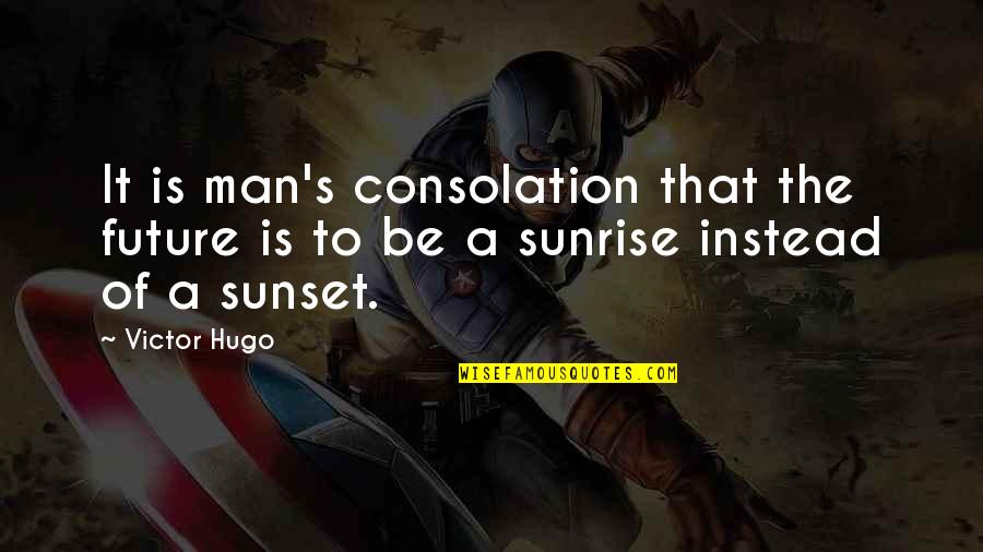 Emissaries Crossword Quotes By Victor Hugo: It is man's consolation that the future is
