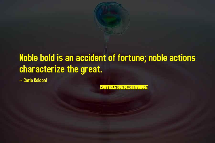 Emissaries Foe Quotes By Carlo Goldoni: Noble bold is an accident of fortune; noble