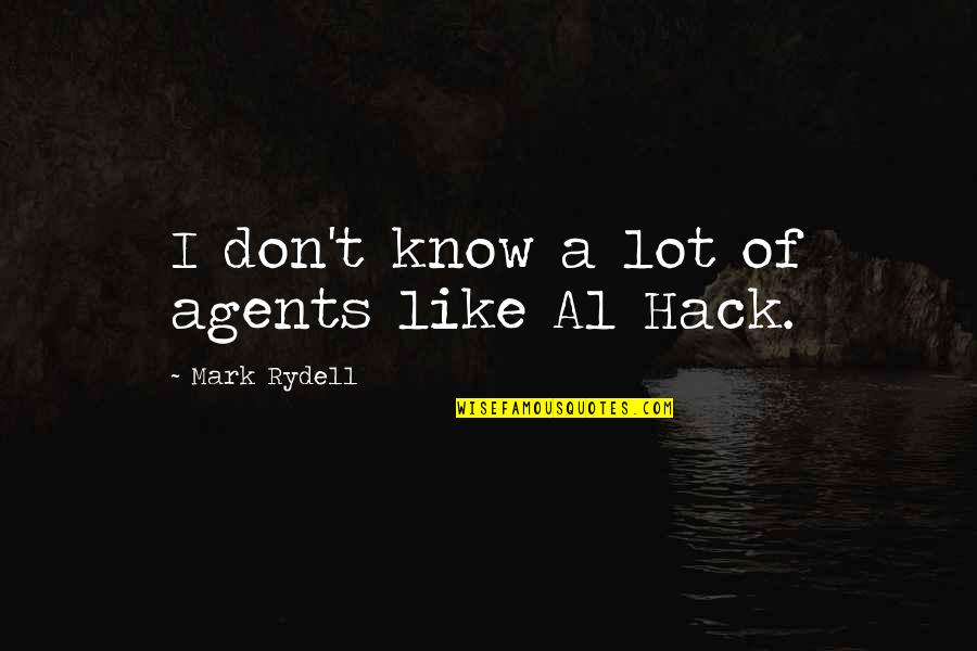 Emissaries Foe Quotes By Mark Rydell: I don't know a lot of agents like Emissaries Foe Quotes By Mark Rydell: I don't know a lot of agents like