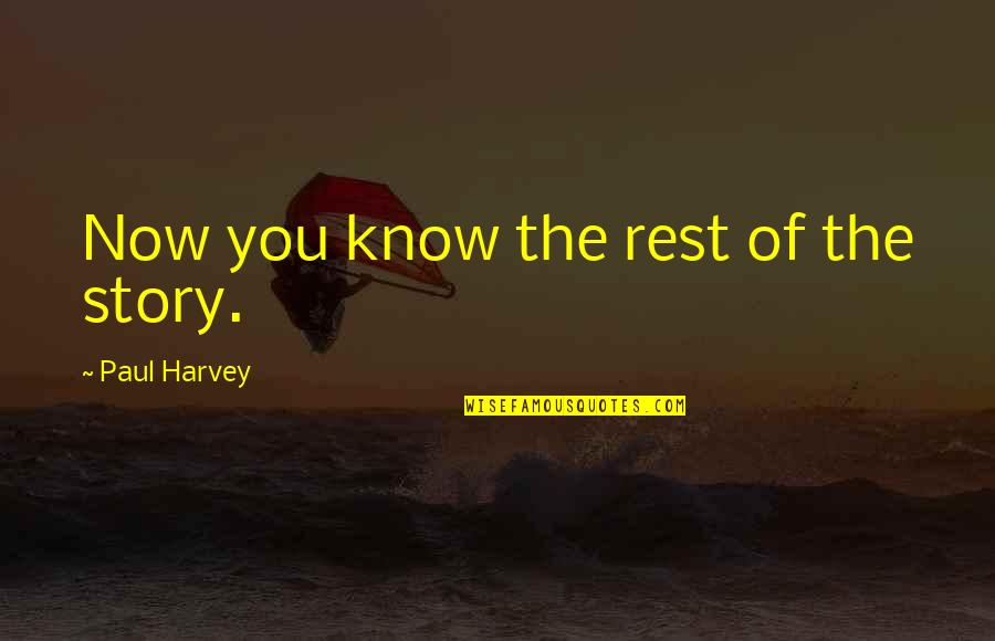 Emissaries Foe Quotes By Paul Harvey: Now you know the rest of the story. Emissaries Foe Quotes By Paul Harvey: Now you know the rest of the story.