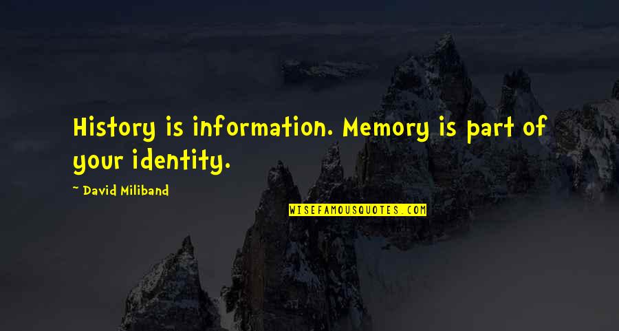 Emission Impossible Quotes By David Miliband: History is information. Memory is part of your Emission Impossible Quotes By David Miliband: History is information. Memory is part of your