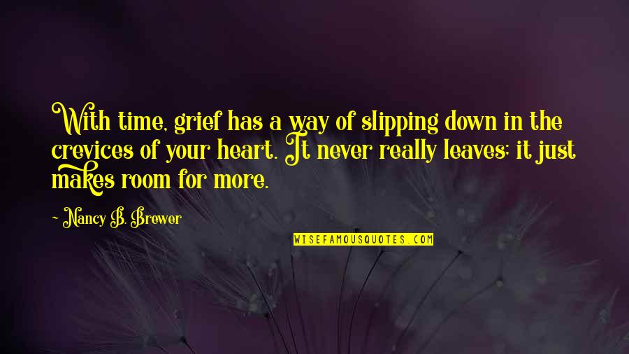 Emission Impossible Quotes By Nancy B. Brewer: With time, grief has a way of slipping Emission Impossible Quotes By Nancy B. Brewer: With time, grief has a way of slipping