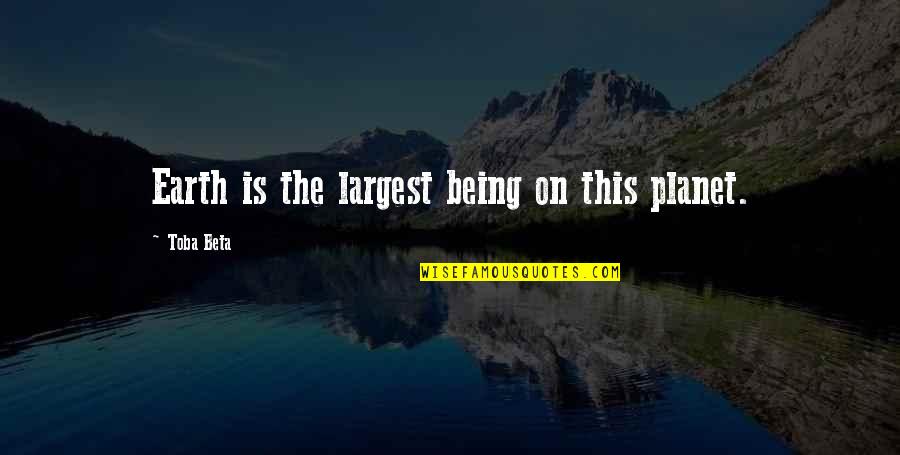 Emission Impossible Quotes By Toba Beta: Earth is the largest being on this planet. Emission Impossible Quotes By Toba Beta: Earth is the largest being on this planet.