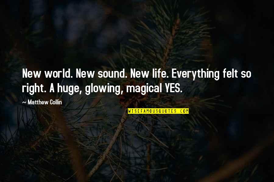 Emission Quotes By Matthew Collin: New world. New sound. New life. Everything felt