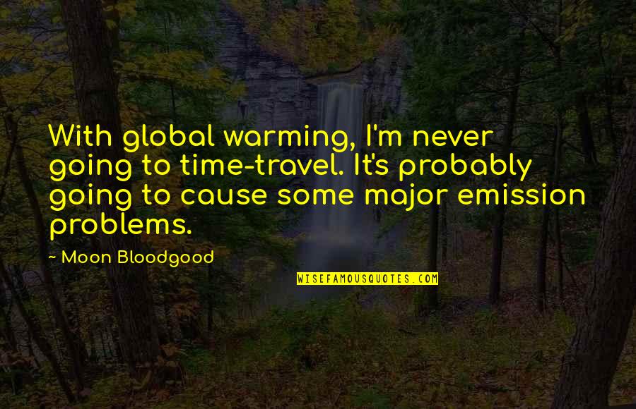 Emission Quotes By Moon Bloodgood: With global warming, I'm never going to time-travel.