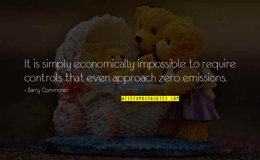 Emissions Quotes By Barry Commoner: It is simply economically impossible to require controls