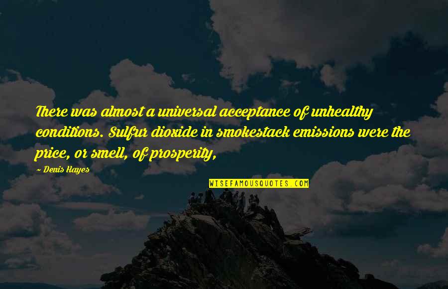 Emissions Quotes By Denis Hayes: There was almost a universal acceptance of unhealthy