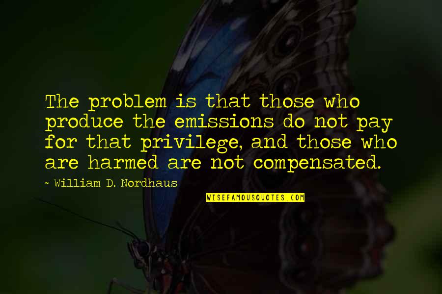 Emissions Quotes By William D. Nordhaus: The problem is that those who produce the