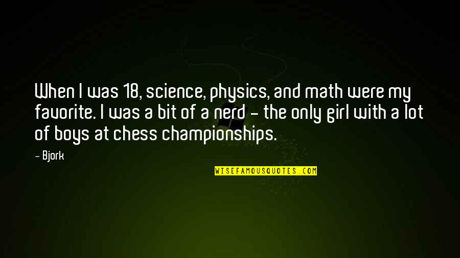Emissora Das Quotes By Bjork: When I was 18, science, physics, and math Emissora Das Quotes By Bjork: When I was 18, science, physics, and math