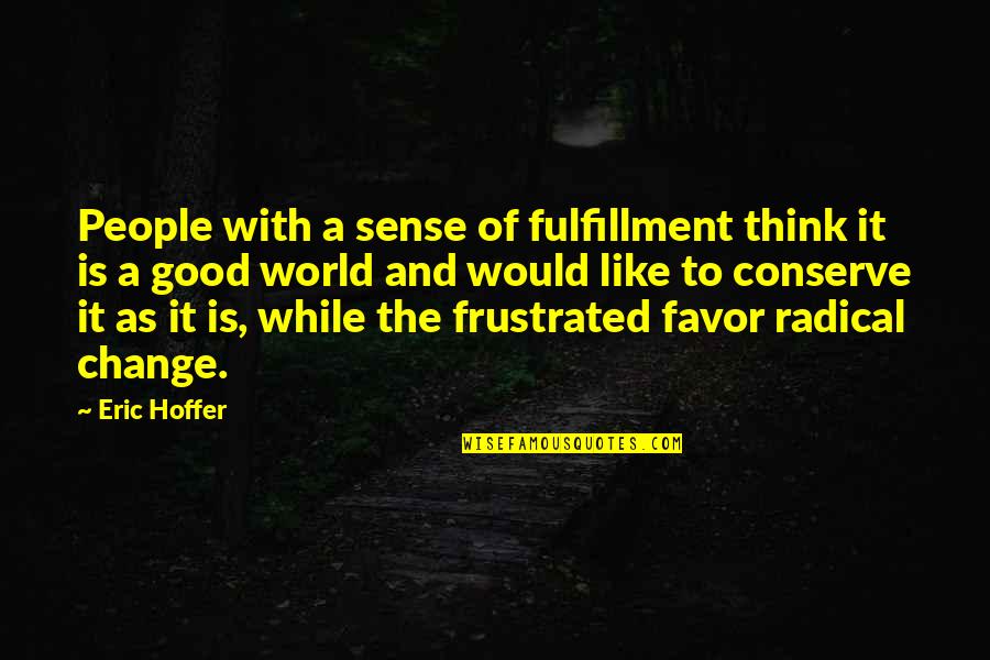Emissora Rfm Quotes By Eric Hoffer: People with a sense of fulfillment think it Emissora Rfm Quotes By Eric Hoffer: People with a sense of fulfillment think it
