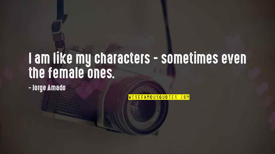 Emissora Rfm Quotes By Jorge Amado: I am like my characters - sometimes even