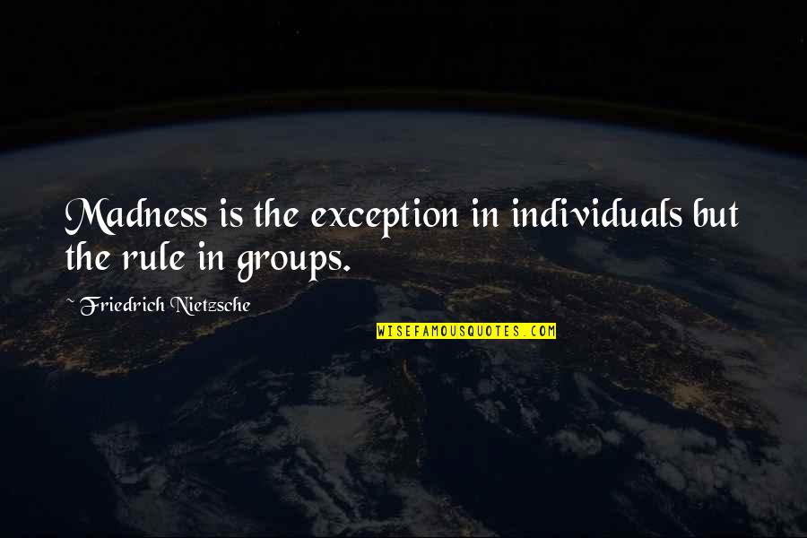 Emit Quotes By Friedrich Nietzsche: Madness is the exception in individuals but the