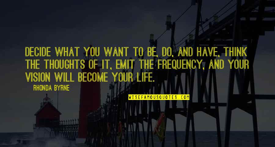 Emit Quotes By Rhonda Byrne: Decide what you want to be, do, and