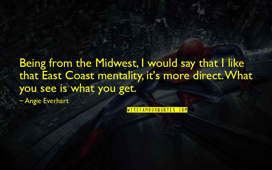 Emitatorul Quotes By Angie Everhart: Being from the Midwest, I would say that Emitatorul Quotes By Angie Everhart: Being from the Midwest, I would say that