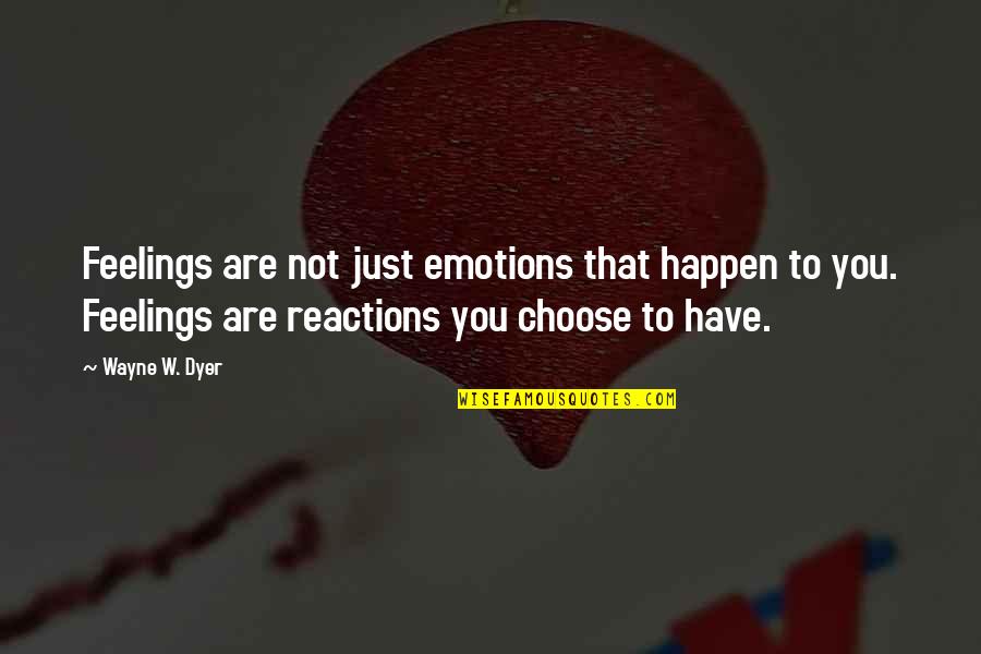 Emitel Quotes By Wayne W. Dyer: Feelings are not just emotions that happen to
