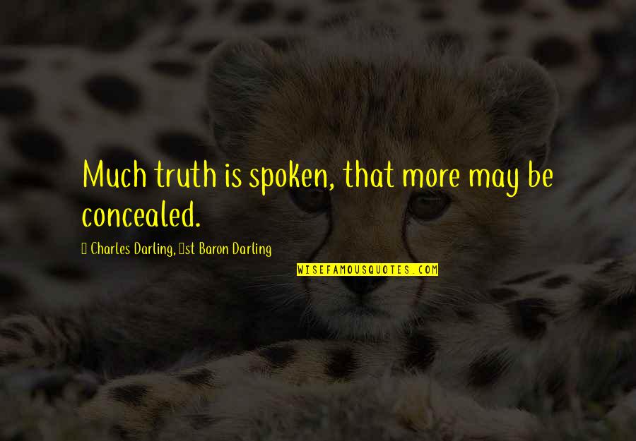 Emiten Dalam Quotes By Charles Darling, 1st Baron Darling: Much truth is spoken, that more may be