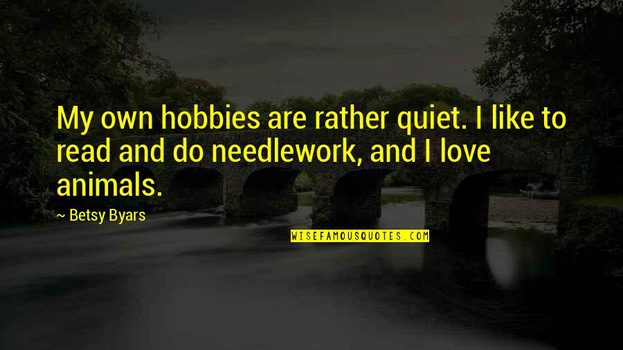 Emitida In English Quotes By Betsy Byars: My own hobbies are rather quiet. I like
