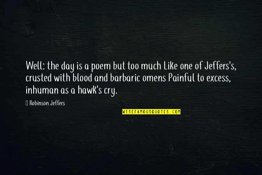 Emitida In English Quotes By Robinson Jeffers: Well: the day is a poem but too