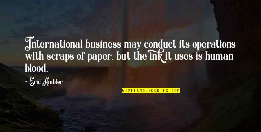 Emitida Significado Quotes By Eric Ambler: International business may conduct its operations with scraps