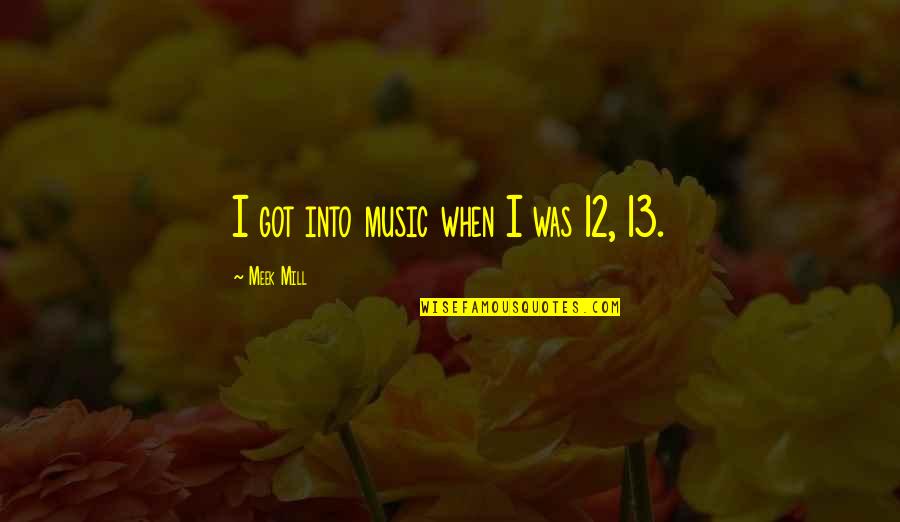 Emitida Significado Quotes By Meek Mill: I got into music when I was 12,