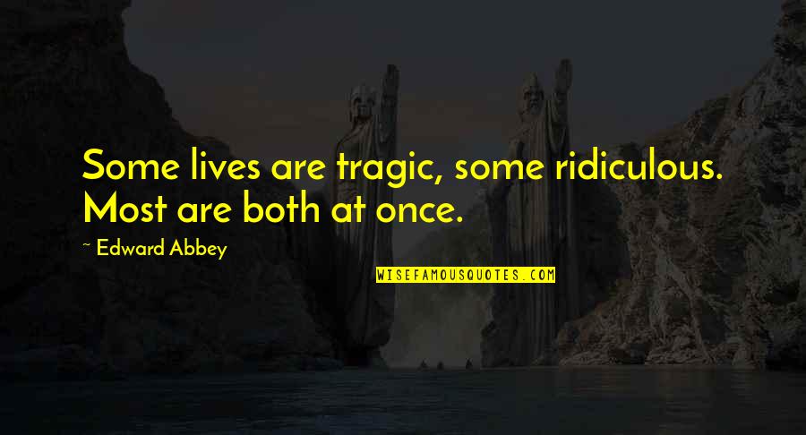 Emitido En Quotes By Edward Abbey: Some lives are tragic, some ridiculous. Most are