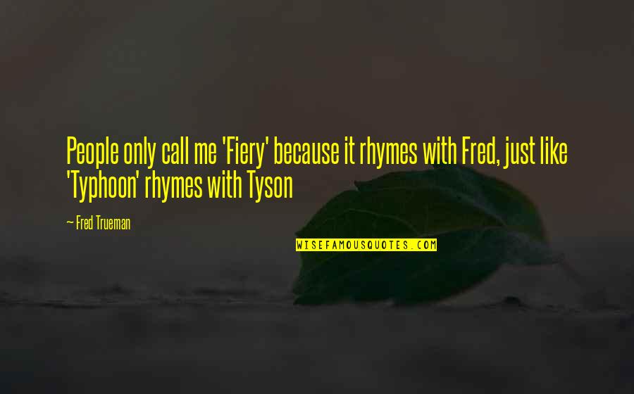 Emitido Significado Quotes By Fred Trueman: People only call me 'Fiery' because it rhymes