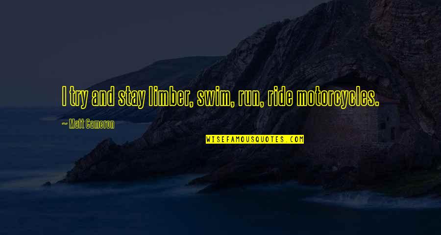 Emitir Recibos Verdes Quotes By Matt Cameron: I try and stay limber, swim, run, ride Emitir Recibos Verdes Quotes By Matt Cameron: I try and stay limber, swim, run, ride