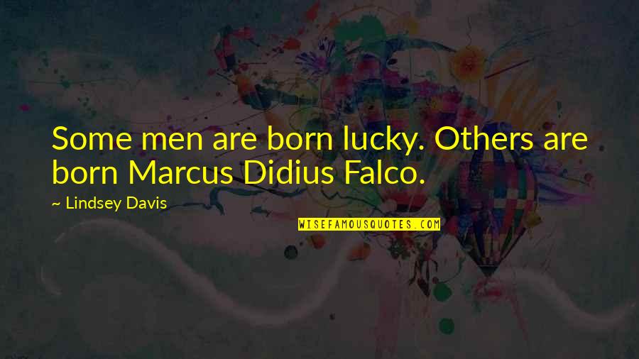 Emits Quotes By Lindsey Davis: Some men are born lucky. Others are born