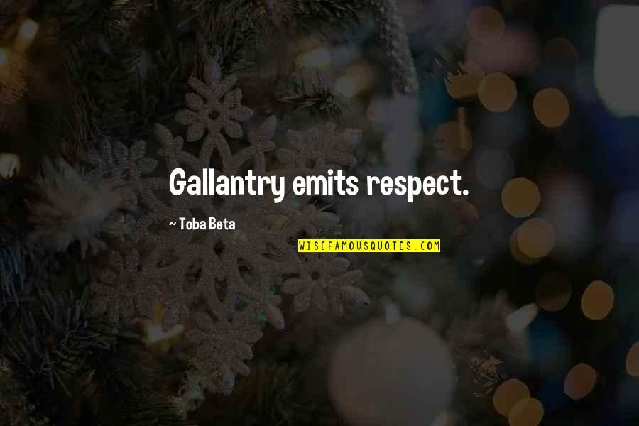 Emits Quotes By Toba Beta: Gallantry emits respect.