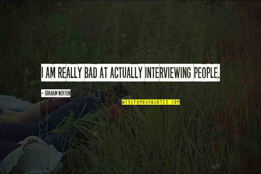 Emittance Quotes By Graham Norton: I am really bad at actually interviewing people.
