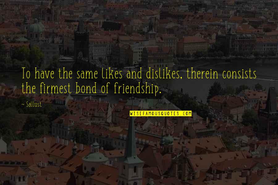 Emittance Quotes By Sallust: To have the same likes and dislikes, therein
