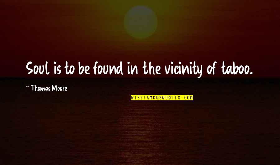 Emittance Quotes By Thomas Moore: Soul is to be found in the vicinity